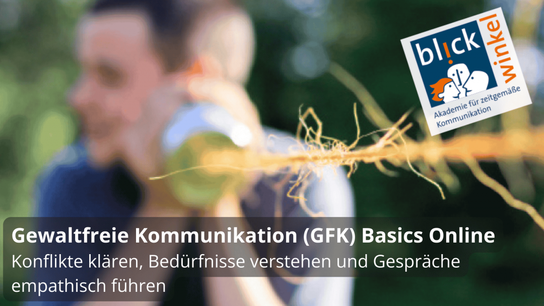 17.-19.07.2026 | Gewaltfreie Kommunikation (GFK) Basics Online – Konflikte klären, Bedürfnisse verstehen und Gespräche empathisch führen