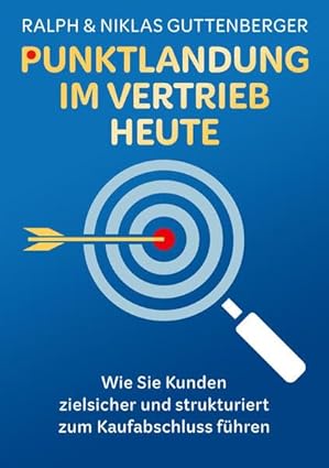 Punktlandung im Vertrieb – heute | Wie Sie Kunden zielsicher und strukturiert zum Kaufabschluss führen