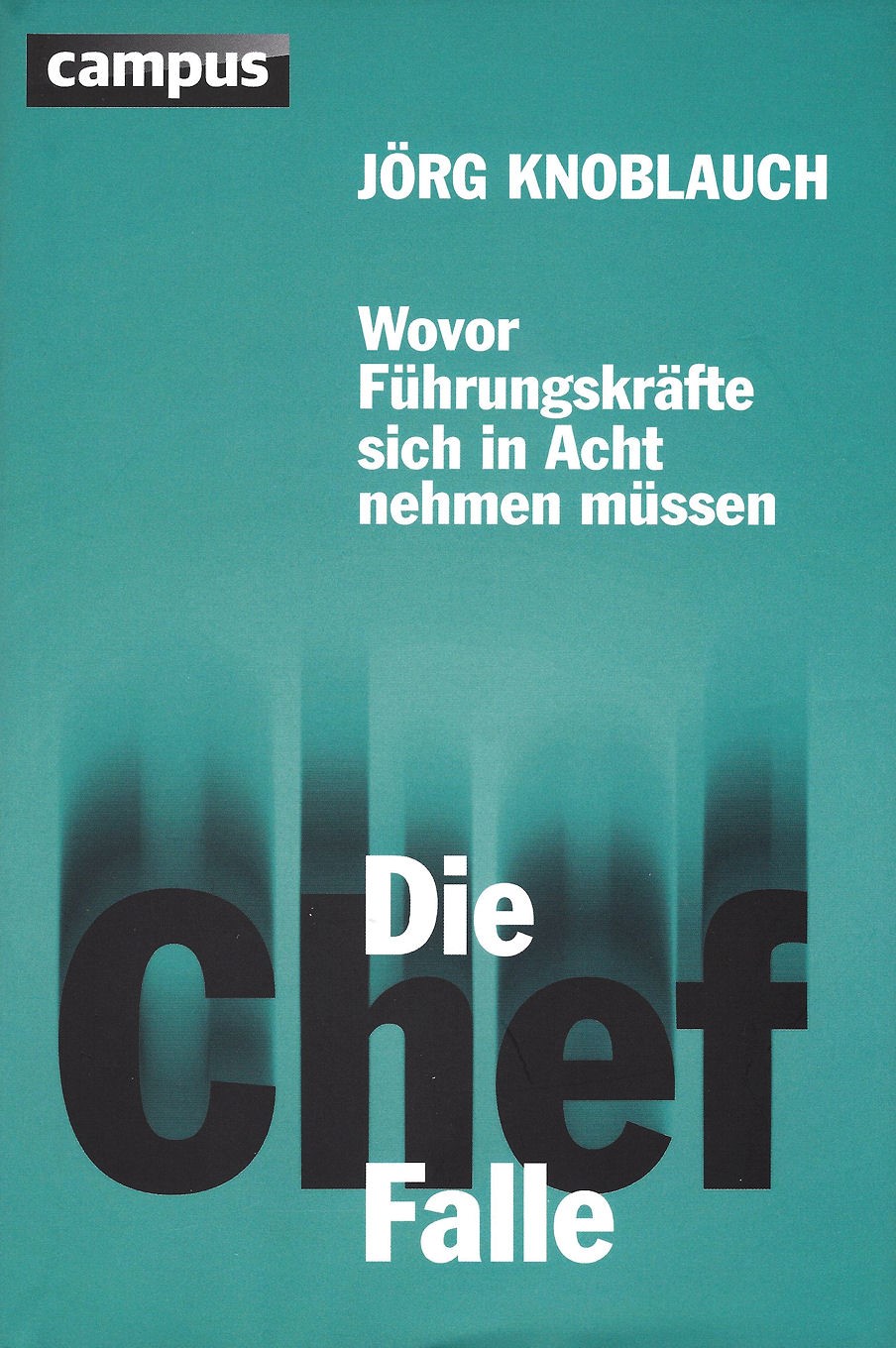 Die Chef-Falle - Wovor Führungskräfte sich in Acht nehmen müssen