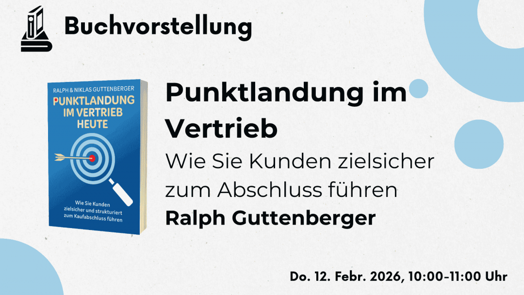 12.02.2026 | Buchvorstellung: Punktlandung im Vertrieb – Wie Sie den Kunden zielsicher zum Abschluss führen | Autor: Ralph Guttenberger
