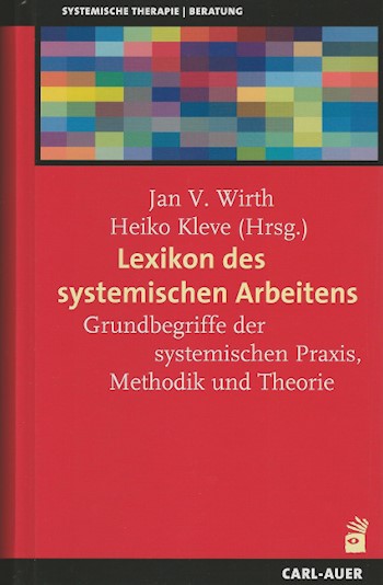 Lexikon des systemischen Arbeitens - Grundbegriffe der systemischen Praxis, Methodik und Theorie