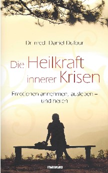 Die Heilkraft innerer Krisen: Emotionen annehmen, ausleben – und heilen