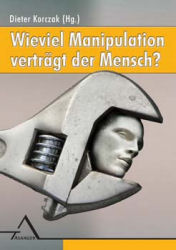 Wieviel Manipulation verträgt der Mensch?