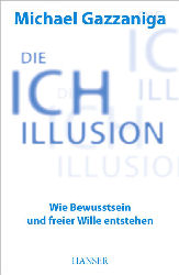 Die Ich-Illusion - Wie Bewusstsein und freier Wille entstehen