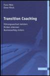 Transition Coaching: Führungswechsel meistern, Risiken erkennen, Businesserfolg sichern